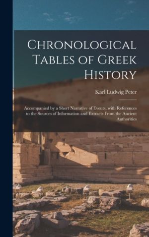 Chronological Tables of Greek History - Accompanied by a Short Narrative of