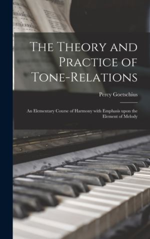 Theory and Practice of Tone-relations; an Elementary Course of Harmony With