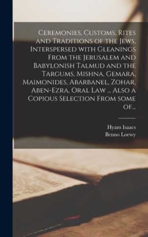 Ceremonies, Customs, Rites and Traditions of the Jews, Interspersed With Gl