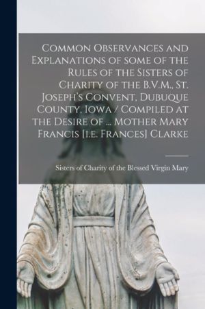 Common Observances and Explanations of Some of the Rules of the Sisters of