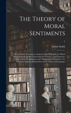 Theory of Moral Sentiments; or, An Essay Towards an Analysis of the Princip