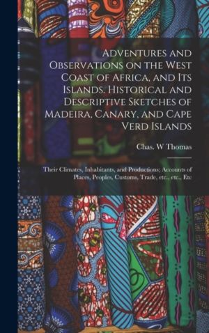 Adventures and Observations on the West Coast of Africa, and Its Islands. H