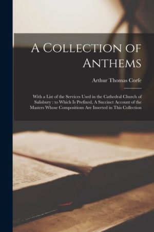 Collection of Anthems - With a List of the Services Used in the Cathedral C