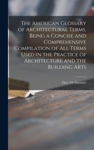 American Glossary of Architectural Terms, Being a Concise and Comprehensive