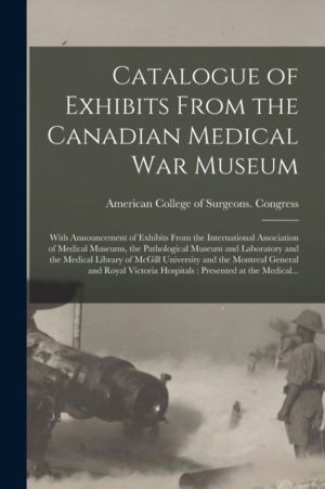 Catalogue of Exhibits From the Canadian Medical War Museum [microform] - Wi
