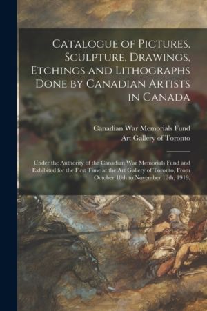 Catalogue of Pictures, Sculpture, Drawings, Etchings and Lithographs Done b