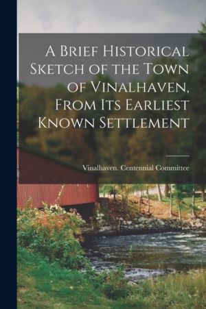 Brief Historical Sketch of the Town of Vinalhaven, From Its Earliest Known
