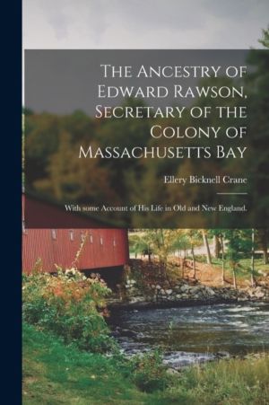 Ancestry of Edward Rawson, Secretary of the Colony of Massachusetts Bay - W