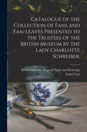 Catalogue of the Collection of Fans and Fan-leaves Presented to the Trustee