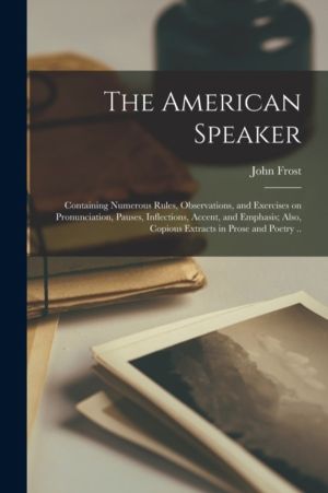 American Speaker - Containing Numerous Rules, Observations, and Exercises o