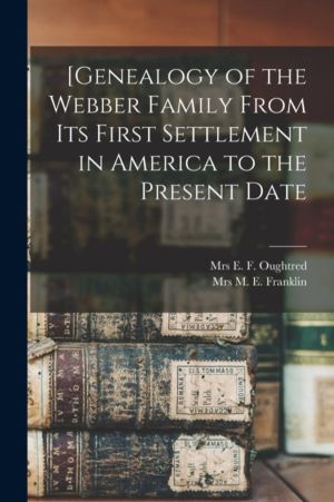 [Genealogy of the Webber Family From Its First Settlement in America to the