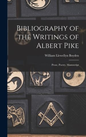 Bibliography of the Writings of Albert Pike - Prose, Poetry, Manuscript
