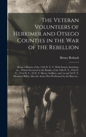 Veteran Volunteers of Herkimer and Otsego Counties in the War of the Rebell