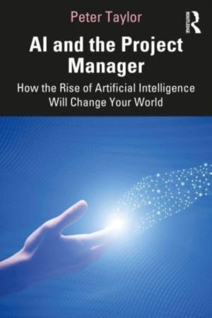 AI and the Project Manager - How the Rise of Artificial Intelligence Will C