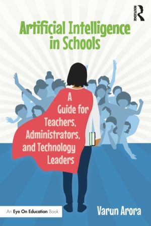 Artificial Intelligence in Schools - A Guide for Teachers, Administrators,