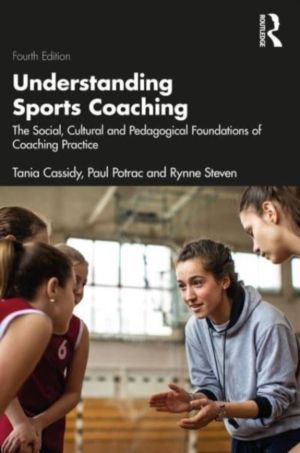 Understanding Sports Coaching - The Pedagogical, Social and Cultural Founda
