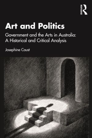 Art and Politics - Government and the Arts in Australia: A Historical and C