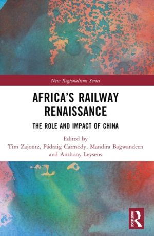 AfricaÔÇÖs Railway Renaissance - The Role and Impact of China