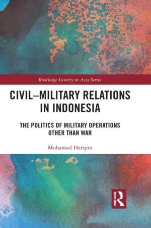 Civil-Military Relations in Indonesia - The Politics of Military Operations