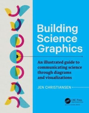 Building Science Graphics - An Illustrated Guide to Communicating Science t