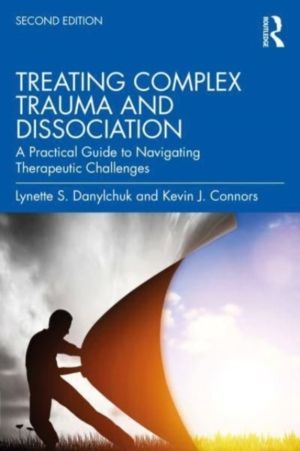 Treating Complex Trauma and Dissociation - A Practical Guide to Navigating
