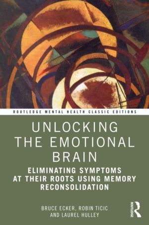 Unlocking the Emotional Brain - Eliminating Symptoms at Their Roots Using M