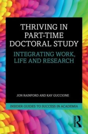 Thriving in Part-Time Doctoral Study - Integrating Work, Life and Research