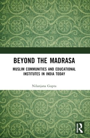 Beyond the Madrasa - Muslim Communities and Educational Institutes in India