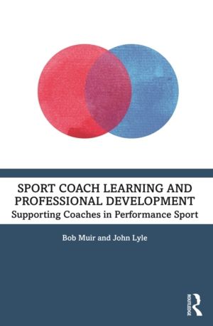 Sport Coach Learning and Professional Development - Supporting Coaches in P