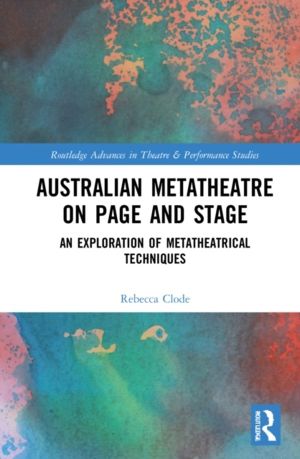 Australian Metatheatre on Page and Stage - An Exploration of Metatheatrical