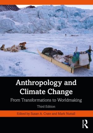 Anthropology and Climate Change - From Transformations to Worldmaking