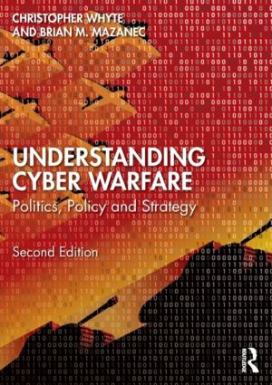 Understanding Cyber-Warfare - Politics, Policy and Strategy