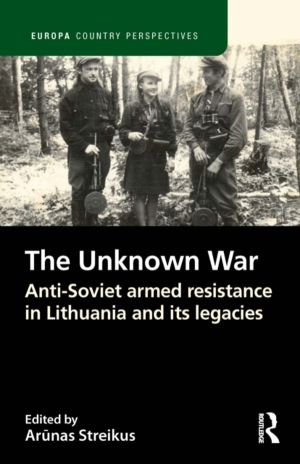 Unknown War - Anti-Soviet armed resistance in Lithuania and its legacies