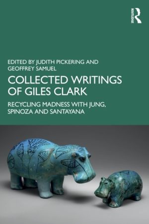 Collected Writings of Giles Clark - Recycling Madness with Jung, Spinoza an