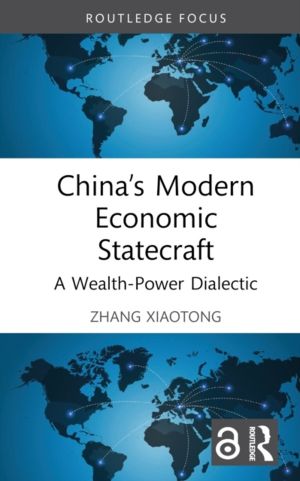 ChinaÔÇÖs Modern Economic Statecraft - A Wealth-Power Dialectic