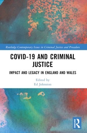 Covid-19 and Criminal Justice - Impact and Legacy in England and Wales