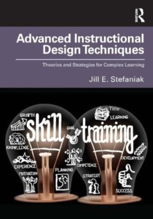 Advanced Instructional Design Techniques - Theories and Strategies for Comp