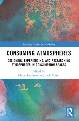 Consuming Atmospheres - Designing, Experiencing, and Researching Atmosphere