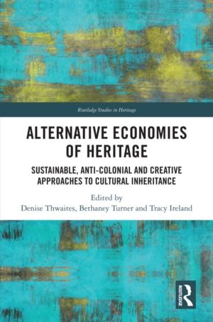Alternative Economies of Heritage - Sustainable, Anti-Colonial and Creative