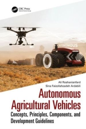 Autonomous Agricultural Vehicles - Concepts, Principles, Components, and De