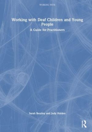 Working with Deaf Children and Young People - A Guide for Practitioners