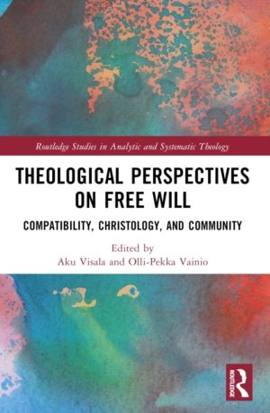 Theological Perspectives on Free Will - Compatibility, Christology, and Com