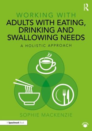 Working with Adults with Eating, Drinking and Swallowing Needs - A Holistic