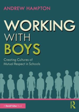 Working with Boys - Creating Cultures of Mutual Respect in Schools