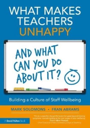 What Makes Teachers Unhappy, and What Can You Do About It? Building a Cultu