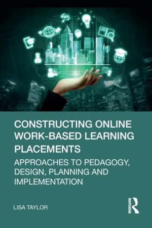 Constructing Online Work-Based Learning Placements - Approaches to Pedagogy