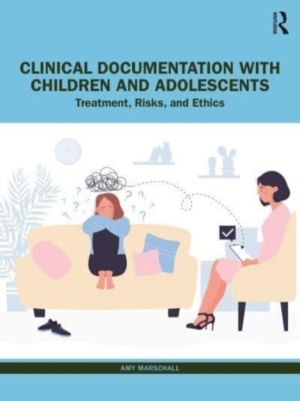 Clinical Documentation with Children and Adolescents - Treatment, Risks, an
