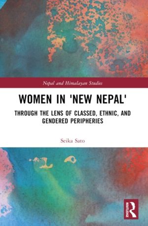 Women in 'New Nepal' - Through the Lens of Classed, Ethnic, and Gendered Pe