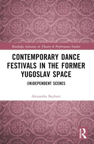 Contemporary Dance Festivals in the Former Yugoslav Space - (in)dependent S