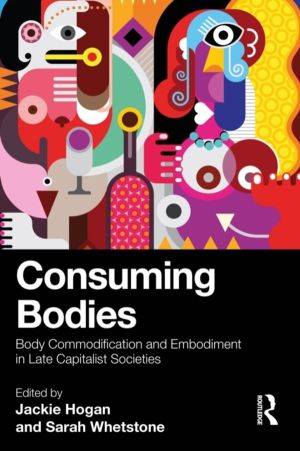 Consuming Bodies - Body Commodification and Embodiment in Late Capitalist S